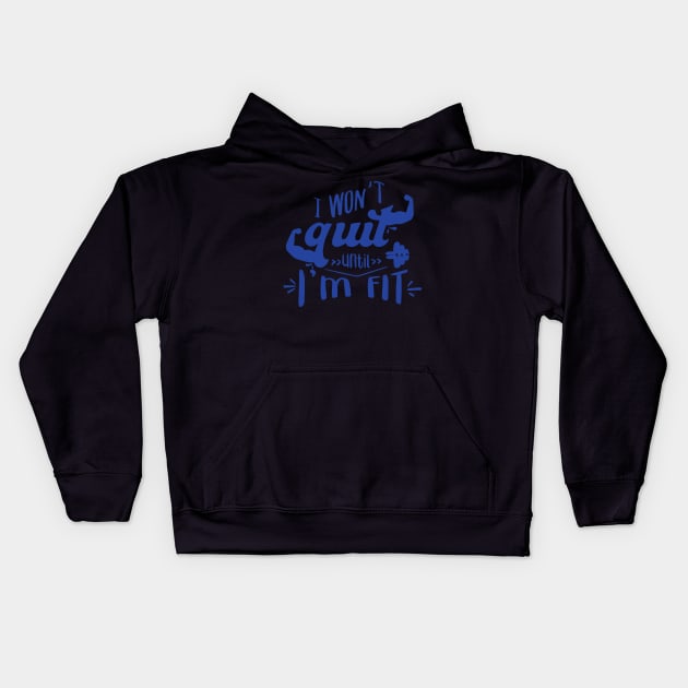 I won't quir unitl i'm fit Kids Hoodie by hatem